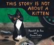 THIS STORY IS NOT ABOUT A KITTEN